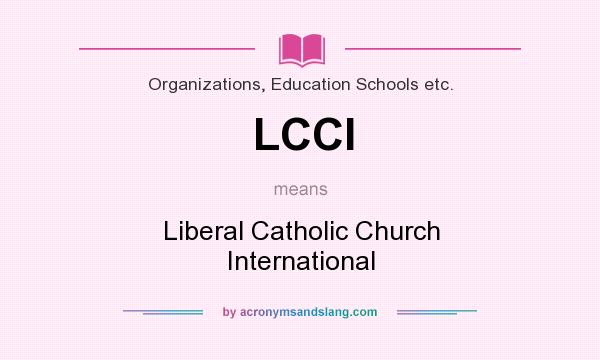 What does LCCI mean? It stands for Liberal Catholic Church International