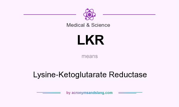What does LKR mean? It stands for Lysine-Ketoglutarate Reductase