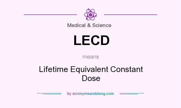 What does LECD mean? It stands for Lifetime Equivalent Constant Dose