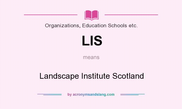 What does LIS mean? It stands for Landscape Institute Scotland