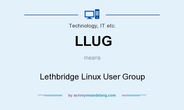What does LLUG mean? It stands for Lethbridge Linux User Group