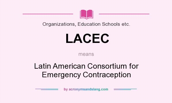 What does LACEC mean? It stands for Latin American Consortium for Emergency Contraception