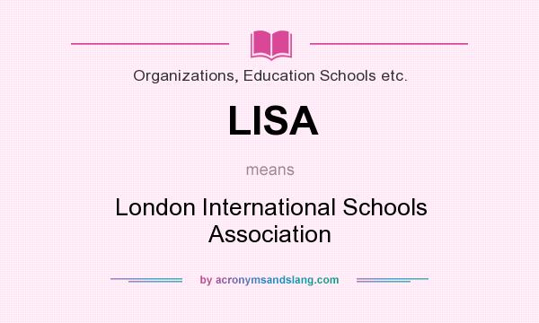 What does LISA mean? It stands for London International Schools Association