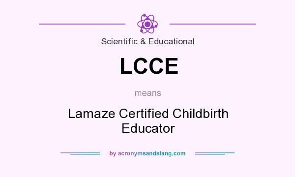 What does LCCE mean? It stands for Lamaze Certified Childbirth Educator