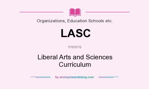 What does LASC mean? It stands for Liberal Arts and Sciences Curriculum