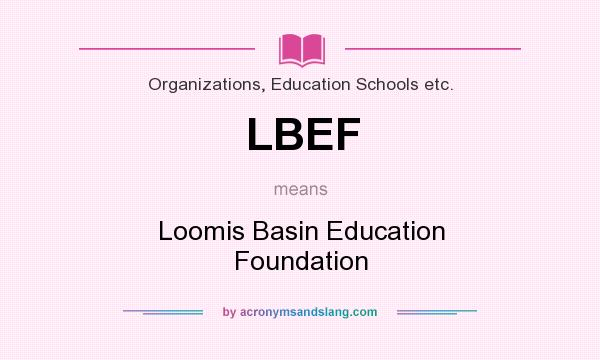 What does LBEF mean? It stands for Loomis Basin Education Foundation