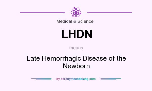 What does LHDN mean? It stands for Late Hemorrhagic Disease of the Newborn