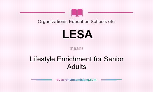 What does LESA mean? It stands for Lifestyle Enrichment for Senior Adults