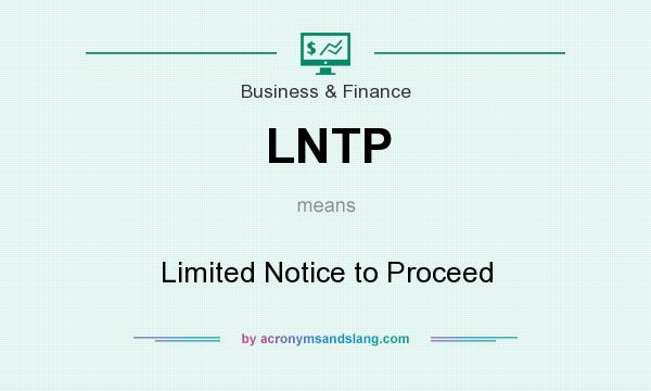 What does LNTP mean? It stands for Limited Notice to Proceed