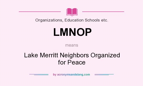 What does LMNOP mean? It stands for Lake Merritt Neighbors Organized for Peace