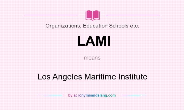 What does LAMI mean? It stands for Los Angeles Maritime Institute