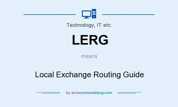 What does LERG mean? It stands for Local Exchange Routing Guide