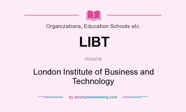 What does LIBT mean? It stands for London Institute of Business and Technology