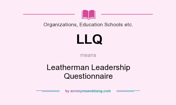 What does LLQ mean? It stands for Leatherman Leadership Questionnaire