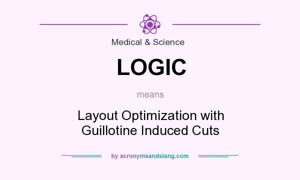 What does LOGIC mean? It stands for Layout Optimization with Guillotine Induced Cuts