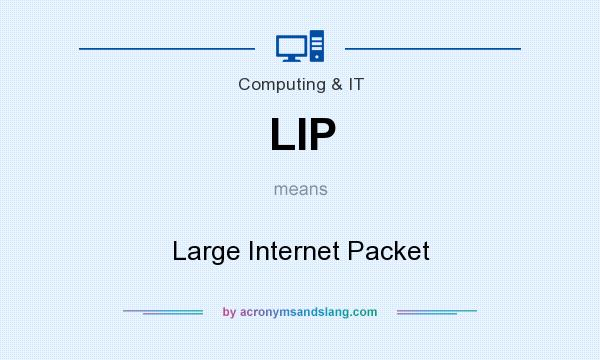 What does LIP mean? It stands for Large Internet Packet