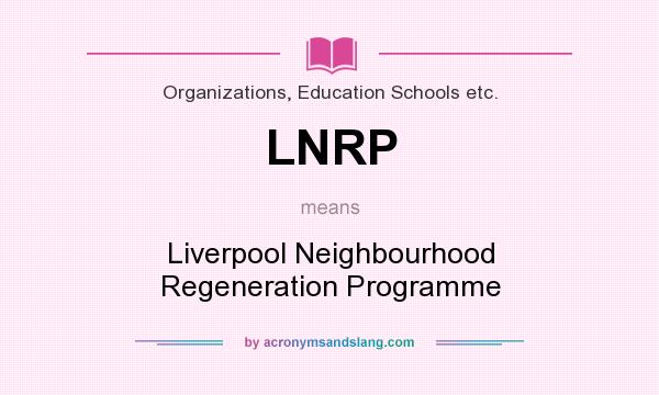 What does LNRP mean? It stands for Liverpool Neighbourhood Regeneration Programme