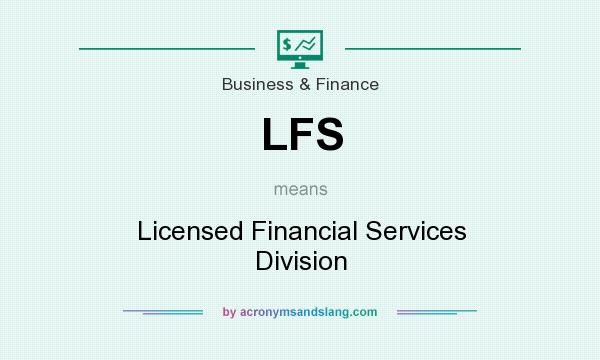 What does LFS mean? It stands for Licensed Financial Services Division