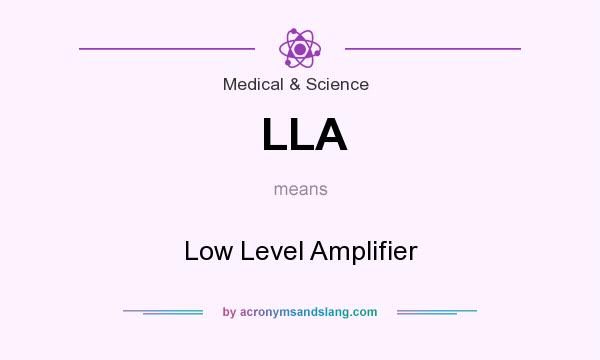 What does LLA mean? It stands for Low Level Amplifier