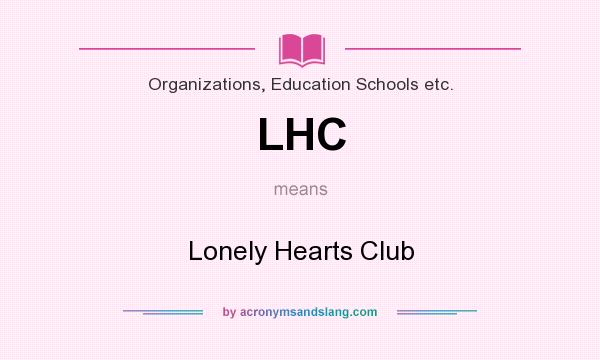 What does LHC mean? It stands for Lonely Hearts Club