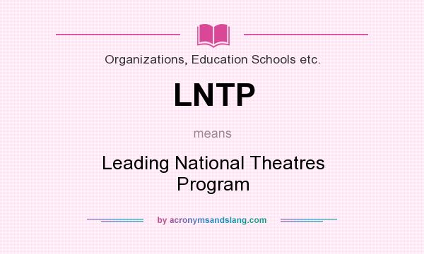 What does LNTP mean? It stands for Leading National Theatres Program