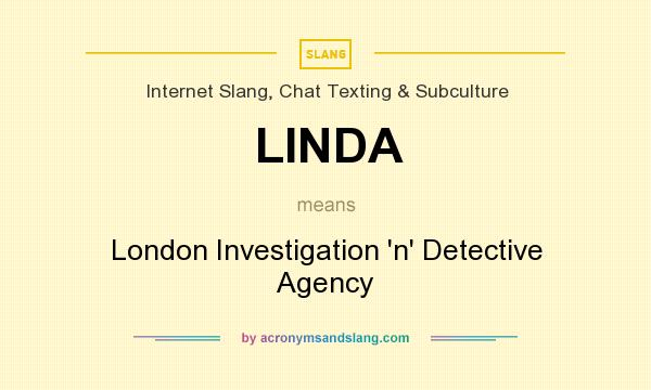 What does LINDA mean? It stands for London Investigation `n` Detective Agency