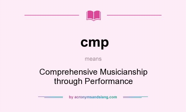 What does cmp mean? It stands for Comprehensive Musicianship through Performance