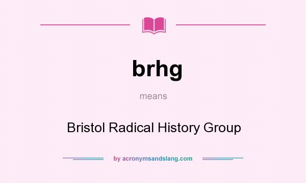 What does brhg mean? It stands for Bristol Radical History Group
