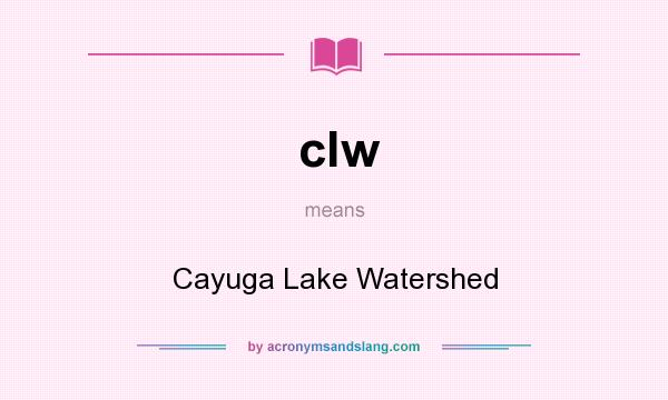 What does clw mean? It stands for Cayuga Lake Watershed