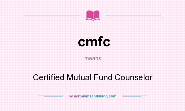 What does cmfc mean? It stands for Certified Mutual Fund Counselor