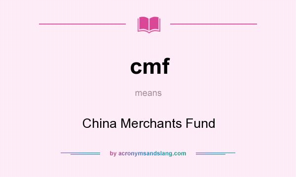 What does cmf mean? It stands for China Merchants Fund