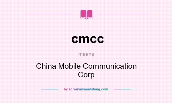 What does cmcc mean? It stands for China Mobile Communication Corp