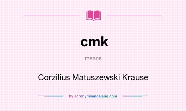 What does cmk mean? It stands for Corzilius Matuszewski Krause