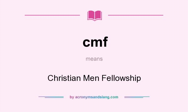 What does cmf mean? It stands for Christian Men Fellowship