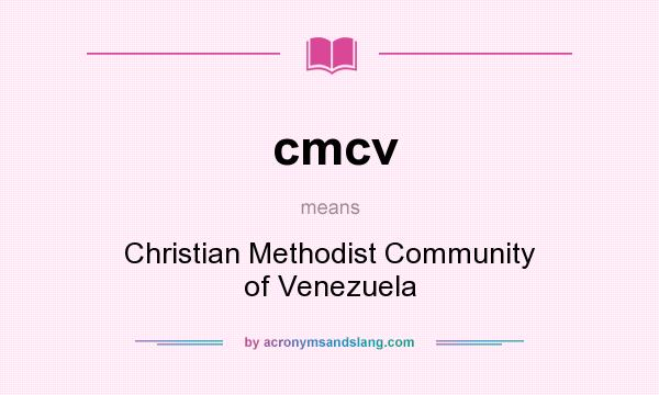 What does cmcv mean? It stands for Christian Methodist Community of Venezuela