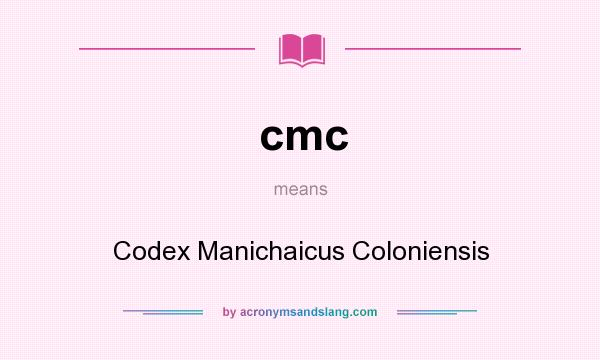 What does cmc mean? It stands for Codex Manichaicus Coloniensis