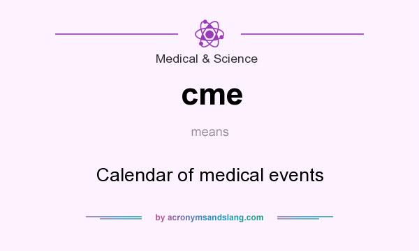 What does cme mean? It stands for Calendar of medical events
