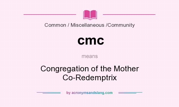 What does cmc mean? It stands for Congregation of the Mother Co-Redemptrix