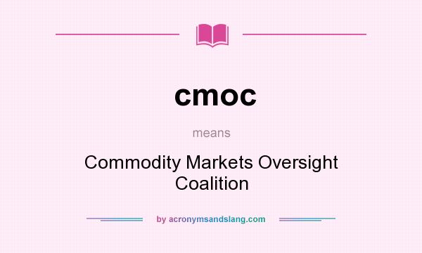 What does cmoc mean? It stands for Commodity Markets Oversight Coalition