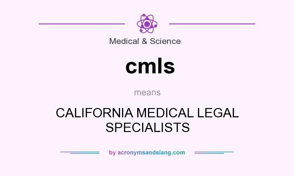 What does cmls mean? It stands for CALIFORNIA MEDICAL LEGAL SPECIALISTS