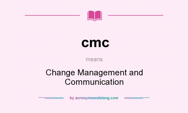 What does cmc mean? It stands for Change Management and Communication