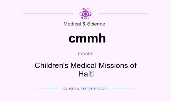 What does cmmh mean? It stands for Children`s Medical Missions of Haiti