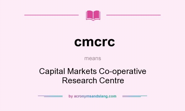 What does cmcrc mean? It stands for Capital Markets Co-operative Research Centre