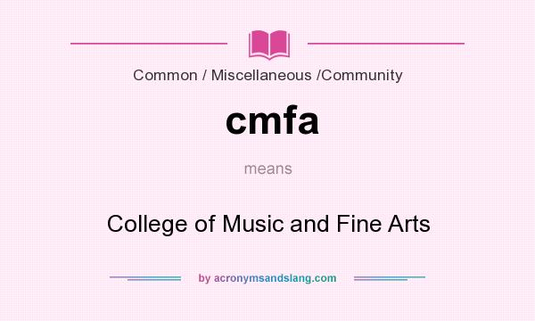 What does cmfa mean? It stands for College of Music and Fine Arts