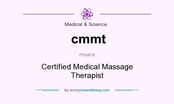 What does cmmt mean? It stands for Certified Medical Massage Therapist