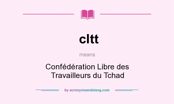 What does cltt mean? It stands for Confédération Libre des Travailleurs du Tchad