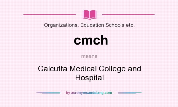 What does cmch mean? It stands for Calcutta Medical College and Hospital