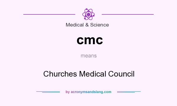 What does cmc mean? It stands for Churches Medical Council