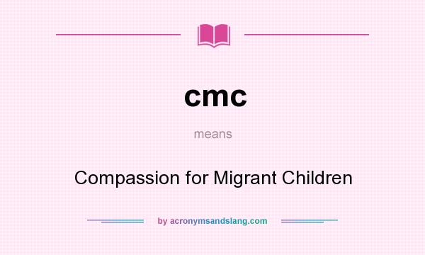 What does cmc mean? It stands for Compassion for Migrant Children
