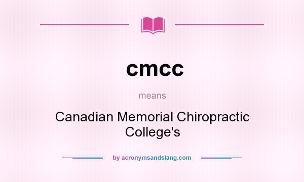 What does cmcc mean? It stands for Canadian Memorial Chiropractic College`s